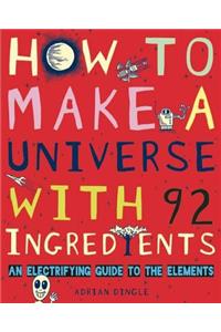 How to Make a Universe with 92 Ingredients: An Electrifying Guide to the Elements