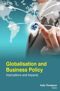 GLOBALISATION AND BUSINESS POLICY: IMPLICATIONS AND IMPACTS ( KELLY THOMPSON, )