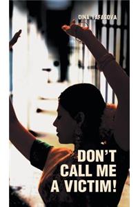 Don't Call Me a Victim!