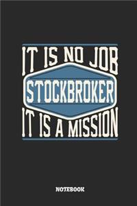 Stockbroker Notebook - It Is No Job, It Is a Mission: Lined Notebook to Take Notes at Work. Bullet Journal, To-Do-List or Diary for Men and Women.