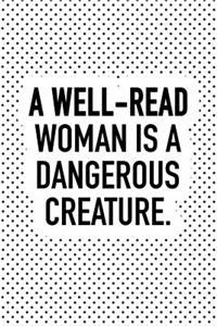 A Well-Read Woman Is a Dangerous Creature