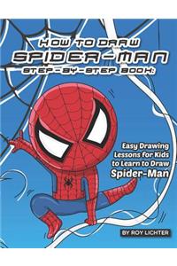 How to Draw Spider-Man Step-By-Step Book: Easy Drawing Lessons for Kids to Learn to Draw Spider-Man