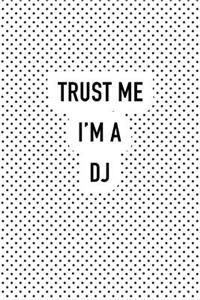 Trust Me I'm a DJ: A 6x9 Inch Matte Softcover Journal Notebook with 120 Blank Lined Pages and a Funny Music Loving Cover Slogan