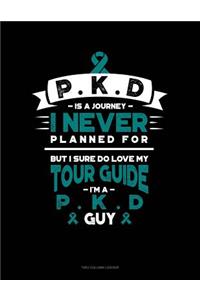 Pkd Is a Journey I Never Planned For, But I Sure Do Love My Tour Guide, I'm a Pkd Guy