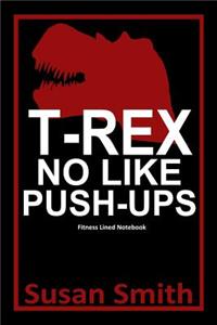 T-Rex No Like Push Ups