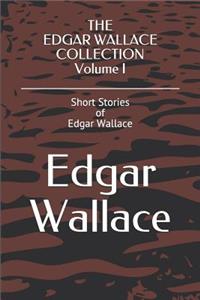 The Edgar Wallace Collection Volume I: Short Stories of Edgar Wallace