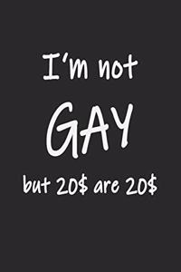 I am not gay but 20$ are 20$
