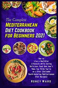 The Complete Mediterranean Diet Cookbook for Beginners 2021