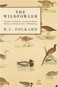 Wildfowler - A Treatise on Fowling, Ancient and Modern (History of Shooting Series - Wildfowling)