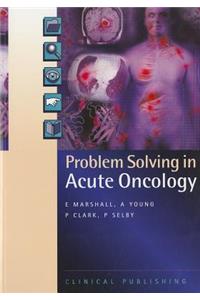 Problem Solving in Acute Oncology