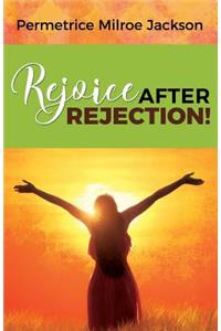 Rejoice After Rejection!