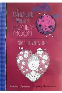 Enchanted World of Honey Moon Not Your Valentine