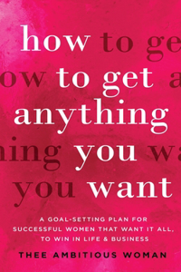 How to Get Anything You Want