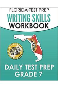 Florida Test Prep Writing Skills Workbook Daily Test Prep Grade 7: Preparation for the Florida Standards Assessments