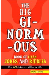 The Big, Ginormous Book of Clean Jokes and Riddles