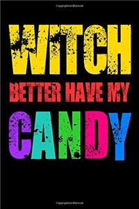 Witch Better Have My Candy: Halloween Notebooks, Halloween Gifts, Messages and Quotes, 6x 9 Lined Notebook, Work Book, Planner, Special Notebook Gifts for Everyone