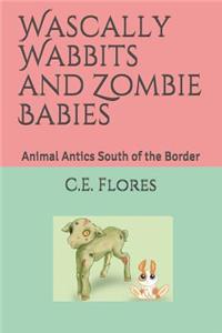 Wascally Wabbits and Zombie Babies