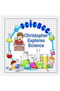 Christopher Explores Science