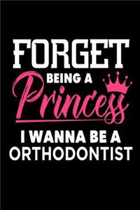 Forget Being A Princess I Wanna Be A Orthodontist