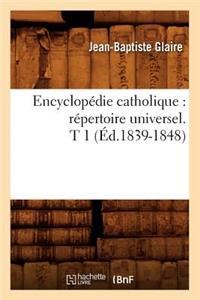 Encyclopédie Catholique: Répertoire Universel. T 1 (Éd.1839-1848)