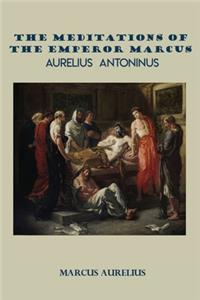 The Meditations of The Emperor Marcus Aurelius Antoninus