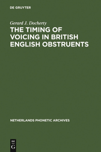 An Experimental Phonetic Study of the Timing of Voicing in British English Obstruents