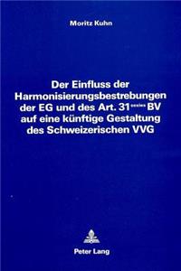 Einfluss Der Harmonisierungsbestrebungen Der Eg Und Des Art. 31 Sexies Bv Auf Eine Kuenftige Gestaltung Des Schweizerischen Vvg