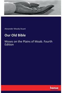 Our Old Bible: Moses on the Plains of Moab. Fourth Edition