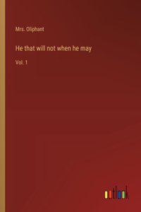 He that will not when he may: Vol. 1