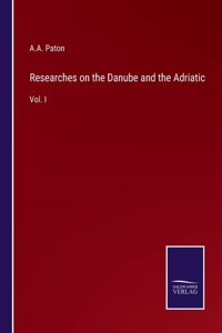 Researches on the Danube and the Adriatic