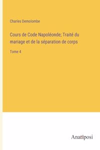 Cours de Code Napoléonde; Traité du mariage et de la séparation de corps