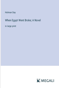 When Egypt Went Broke; A Novel