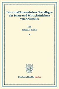 Die Sozialokonomischen Grundlagen Der Staats- Und Wirtschaftslehren Von Aristoteles