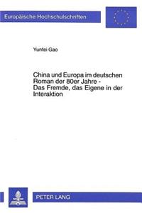 China Und Europa Im Deutschen Roman Der 80er Jahre - Das Fremde, Das Eigene in Der Interaktion