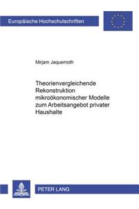 Theorienvergleichende Rekonstruktion mikrooekonomischer Modelle zum Arbeitsangebot privater Haushalte