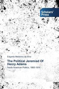 The Political Jeremiad Of Henry Adams