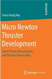 Micro Newton Thruster Development: Direct Thrust Measurements and Thruster Downscaling
