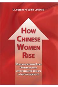 How Chinese Women Rise. What we can learn from Chinese women with successful careers in top management