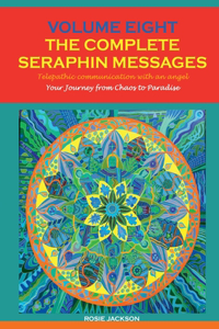 Volume 8 THE COMPLETE SERAPHIN MESSAGES