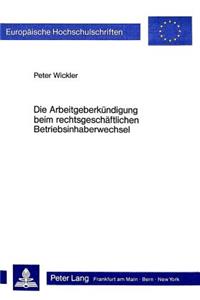 Die Arbeitgeberkuendigung beim rechtsgeschaeftlichen Betriebsinhaberwechsel