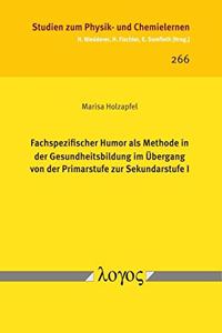 Fachspezifischer Humor ALS Methode in Der Gesundheitsbildung Im Ubergang Von Der Primarstufe Zur Sekundarstufe I