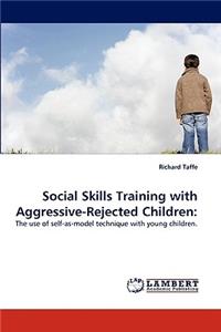 Social Skills Training with Aggressive-Rejected Children
