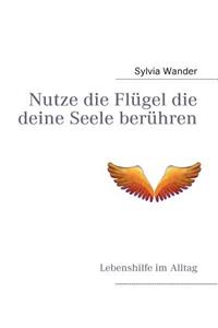 Nutze die Flügel die deine Seele berühren