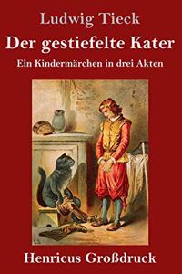 gestiefelte Kater (Großdruck): Ein Kindermärchen in drei Akten, mit Zwischenspielen, einem Prologe und Epiloge