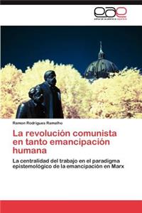 La Revolucion Comunista En Tanto Emancipacion Humana
