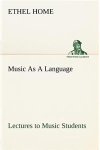 Music As A Language Lectures to Music Students