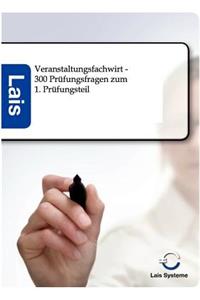 Veranstaltungsfachwirt - 300 Prüfungsfragen zum 1. Prüfungsteil