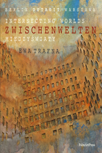 Intersecting Worlds Berlin-Detroit-Warszawa