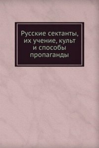 Russkie sektanty, ih uchenie, kult i sposoby propagandy