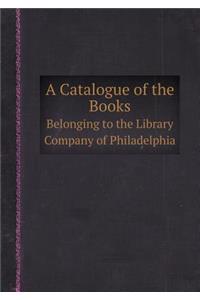 A Catalogue of the Books Belonging to the Library Company of Philadelphia